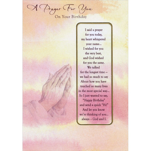 Praying Hands on Yellow Die Cut Religious Birthday Card with Detachable Bookmark: A Prayer For You On Your Birthday - I said a prayer for you today, my heart whispered your name… I wished for you the very best, and God wished for you the same. We talked for the longest time - we had so much to say About how you have touched so many lives in the most special way… So I just wanted to say, “Happy Birthday” and send a quick “Hi!” And let you know we're thinking of you… always - God and I.
