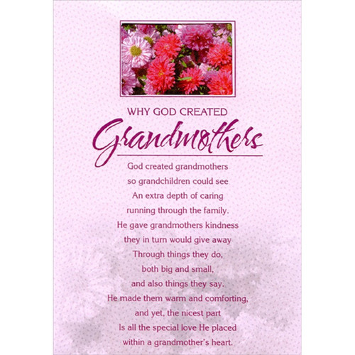 Why God Created Grandmothers Religious / Inspirational Birthday Card: Why God Created Grandmothers - God created grandmothers so grandchildren could see An extra depth of caring running through  the family. He gave grandmothers kindness they in turn would give away Through things they do, both big and small, and also things they say. He made them warm and comforting, and yet, the nicest part Is all the special love He placed within a grandmother's heart.