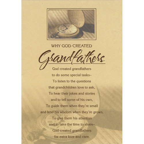 Why God Created Grandfathers Religious / Inspirational Birthday Card: Why God Created Grandfathers - God created grandfathers to do some special tasks - To listen to the questions that grandchildren love to ask, To hear their jokes and stories and to tell some of his own, To guide them when they're small and lend his wisdom when they're grown, To give them his attention and to take the time to share - God created grandfathers for extra love and care.