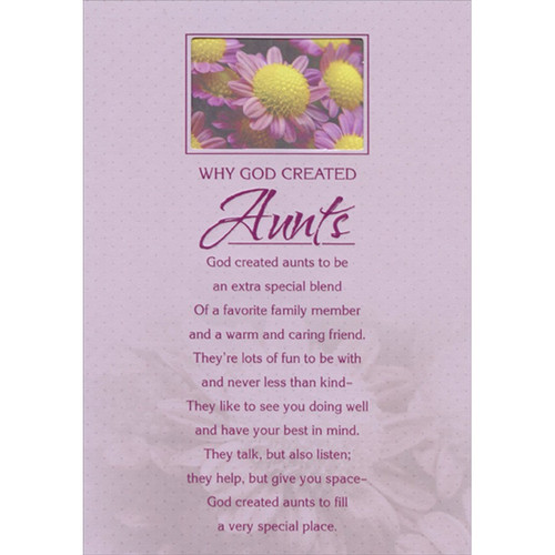 Why God Created Aunts Religious Birthday Card: Why God Created Aunts - God created aunts to be an extra special blend Of a favorite family member and a warm and caring friend, They're lots of fun to be with and never less than kind - They like to see you doing well and have your best in mind. They talk, but also listen; they help, but give you space - God created aunts to fill a very special place.