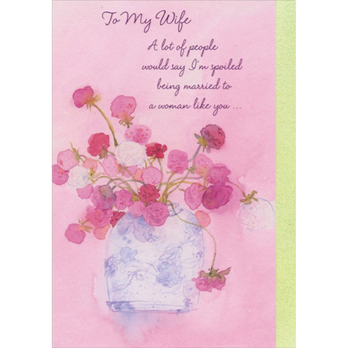 I'm Spoiled: Pink, Red and White Flowers Short Fold Birthday Card for Wife: To My Wife - A lot of people would say I'm spoiled being married to a woman like you…