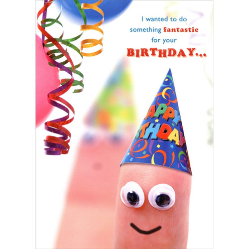 Finger with Party Hat and Googly Eyes Funny / Humorous Birthday Card: I wanted to do something fantastic for your BIRTHDAY...