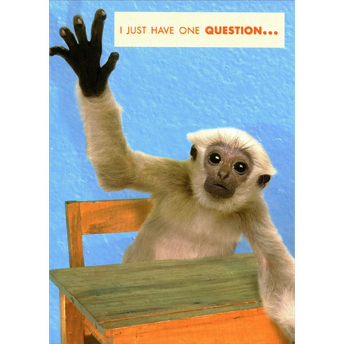 Monkey Raising Hand to Answer Question Friendship Card: I Just Have One Question...