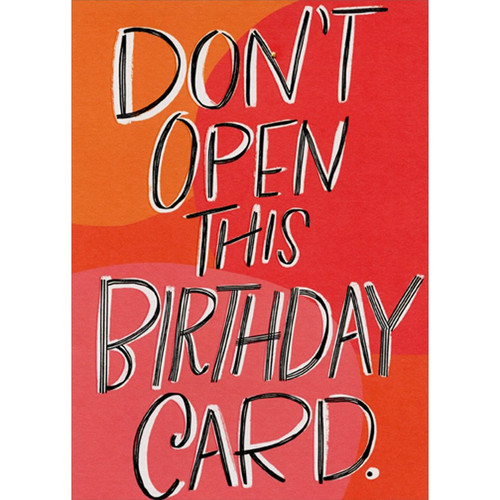 Don't Open This Funny / Humorous Birthday Card: Don't Open This Birthday Card.