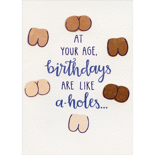Like A-Holes Funny / Humorous Risque Birthday Card: At Your Age, birthdays Are Like a-holes...