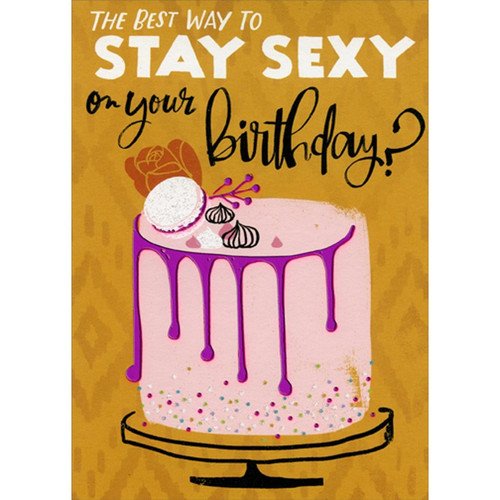 Stay Sexy Pink Frosted Cake Funny / Humorous Risque Birthday Card: The best way to Stay Sexy on your birthday?