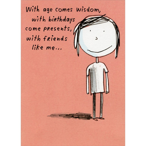 With Age Comes Wisdom Funny / Humorous Birthday Card: With age comes wisdom, with birthdays come presents, with friends like me...