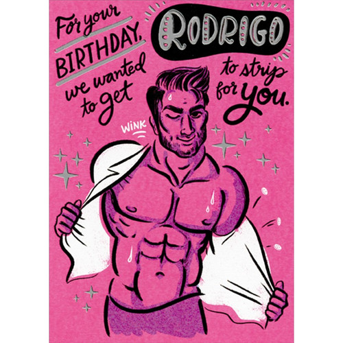 Wanted To Get Rodrigo Funny / Humorous Birthday Card for Her : Woman : Women: For Your Birthday, we wanted to get RODRIGO to strip for you.