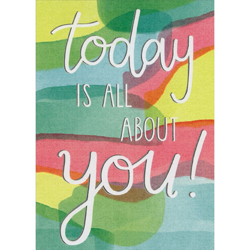 Today Is All About You Funny / Humorous Birthday Card: Today is all about you!