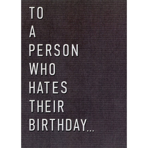 Person Who Hates Their Birthday Funny / Humorous Birthday Card: To A Person Who Hates Their Birthday...