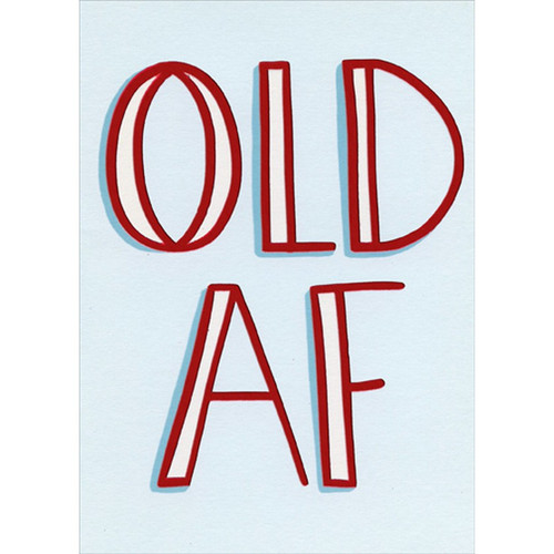 Old AF Funny / Humorous Risque Birthday Card: OLD AF