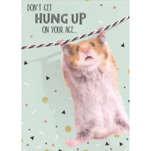 Hamster Holding Onto String : Hung Up On Age Funny / Humorous Birthday Card: Don't get HUNG UP on your age...