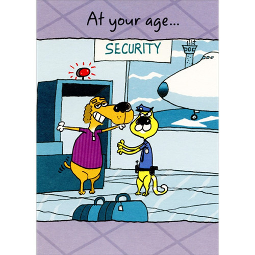 Dog and Cat at Airport Security Risque Funny / Humorous Masculine Birthday Card for Him : Man : Men: SECURITY - At your age…