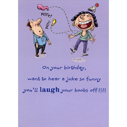 Laugh Your Boobs Off Risque Funny / Humorous Feminine Birthday Card for Her : Woman : Women: On your birthday, want to hear a joke so funny you'll laugh your boobs off?!?! - pffft! pffft!