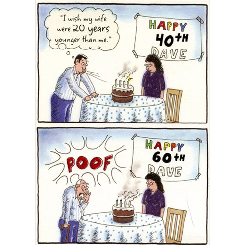 Wish My Wife Were 20 Years Younger Funny / Humorous 40th : Fortieth Birthday Card for Him : Man : Men: I wish my wife were 20 years younger than me. - Happy 40th Dave - POOF - Happy 60th Dave