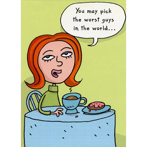 Woman at Table : Pick the Worst Guys Funny / Humorous Friendship Card: You may pick the worst guys in the world...
