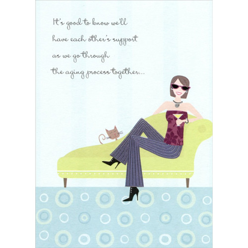 Woman on Chaise Lounge : Go Through Aging Process Funny : Humorous Feminine Birthday Card for Her : Woman : Women: It's good to know we'll have each other's support as we go through the aging process together…