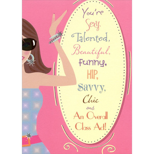 You're Sexy, Talented, Beautiful, Funny, Hip Funny : Humorous Feminine Birthday Card for Her : Woman : Women: You're Sexy, Talented, Beautiful, Funny, Hip, Savvy, Chic and An Overall Class Act!