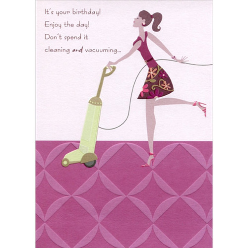 Woman Cleaning and Vacuuming Funny : Humorous Feminine Birthday Card for Her : Woman : Women: It's your birthday! Enjoy the day! Don't spend it cleaning and vacuuming…