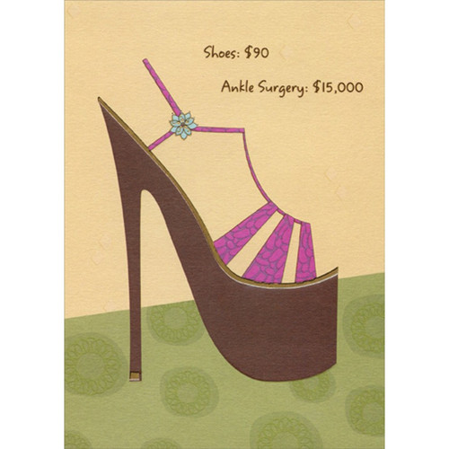 Shoes : $90 - Ankle Surgery: $15,000 Funny : Humorous Feminine Birthday Card for Her : Woman : Women: Shoes: $90 - Ankle Surgery: $15,000