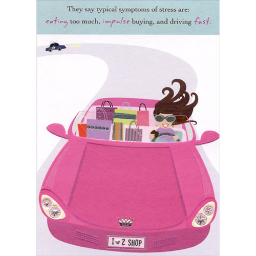 Impulse Buying and Driving Fast : Pink Convertible Funny : Humorous Feminine Birthday Card for Her : Woman : Women: They say typical symptoms of stress are: eating too much, impulse buying, and driving fast.