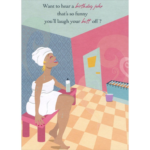 Laugh Your Butt Off : Woman in Steam Room Funny : Humorous Feminine Birthday Card for Her : Woman : Women: Want to hear a birthday joke that's so funny you'll laugh your butt off?