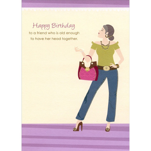 Old Enough To Have Her Head Together Funny : Humorous Feminine Friend Birthday Card for Her : Woman : Women: Happy Birthday to a friend who is old enough to have her head together.
