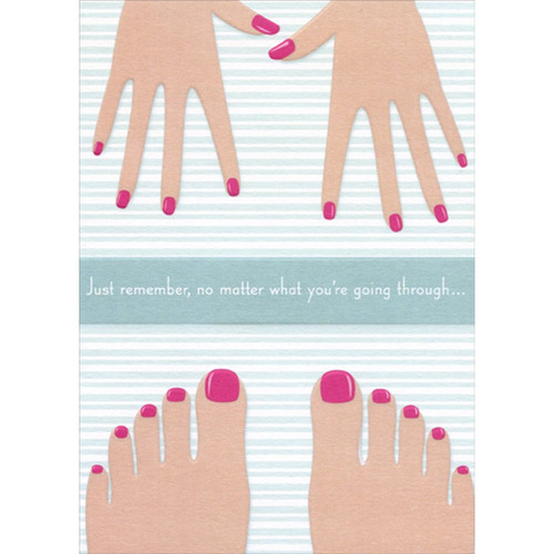 Hands and Feet with Pink Nails Funny : Humorous Feminine Friendship Card for Her : Woman : Women: Just remember, no matter what you're going through…