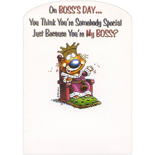 Animal Sitting on Throne and Wearing Crown Die Cut Humorous : Funny Boss's Day Card: On Boss's Day… You think you're somebody special just because you're my boss?