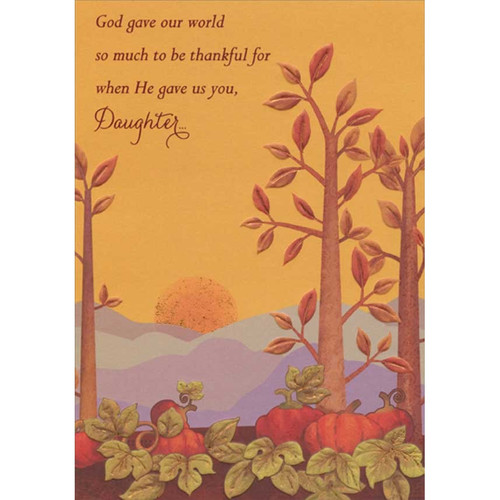 Sunrise, Trees with Foil Leaves and Pumpkin Patch Religious Thanksgiving Card for Daughter: God gave our world so much to be thankful for when He gave us you, Daughter…