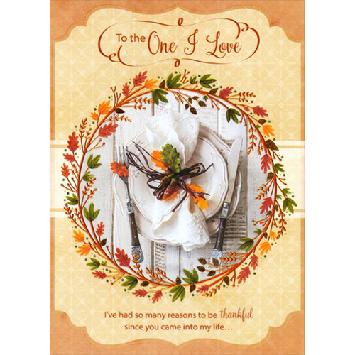 Orange Foil Wreath of Vines and Leaves Framing Place Setting Thanksgiving Card for the One I Love: To the One I Love - I've had so many reasons to be thankful since you came into my life…