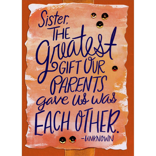 The Greatest Gift : Each Other : Quote Handcrafted 3D Premier Collection Thanksgiving Card for Sister: Sister, The greatest gift our parents gave us was each other. - Unknown