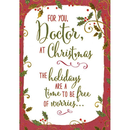 Gold Foil and Green Holly on Dark Red Frame : Time To Be Free of Worries Doctor Christmas Card: For You, Doctor, At Christmas - The holidays are a time to be free of worries…