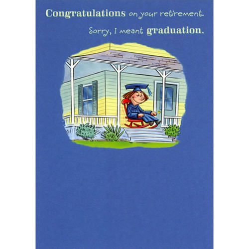 Graduate in Rocking Chair on Porch Funny / Humorous Graduation Congratulations Card: Congratulations on your retirement, Sorry, I meant graduation.