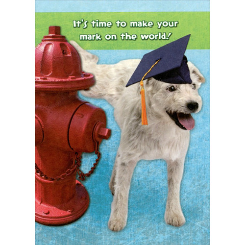 Dog Making Mark On A Fire Hydrant Funny / Humorous Graduation Congratulations Card: It's time to make your mark on the world!