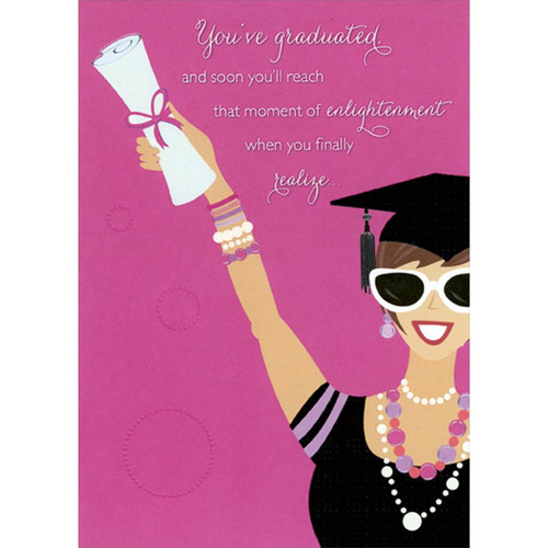 Moment of Enlightenment Feminine Humorous / Funny Graduation Congratulations Card for Her: You've graduated, and soon you'll reach the moment of enlightenment when you finally realize…