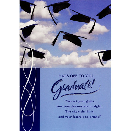 Hats Off To You : Caps in Sky Graduation Congratulations Card: Hats off to you, Graduate!  You set your goals, now your dreams are in sight… The sky's the limit, and your future's so bright!