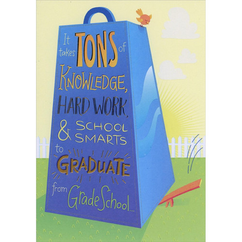 Tons of Knowledge : Large Blue Weight Grade School Graduation Congratulations Card: It takes tons of Knowledge, Hard Work, and School Smarts to Graduate from Grade School…