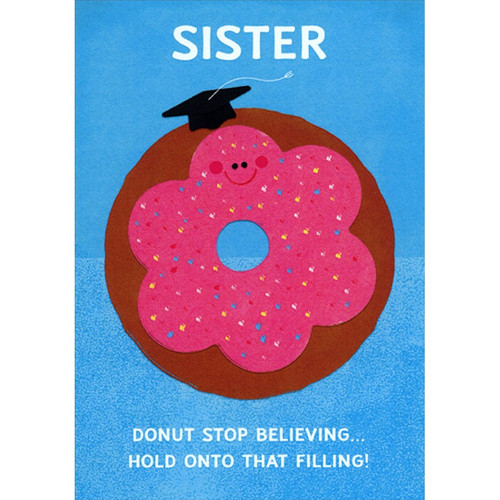 Pink Iced Donut Juvenile / Kids Graduation Funny Congratulations Card for Young Sister: Sister - Donut stop believing…Hold onto that filling!