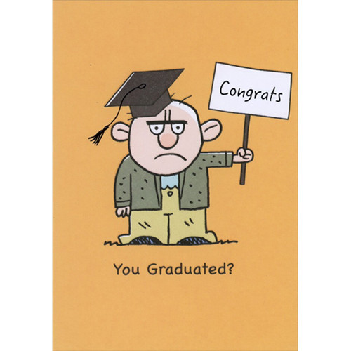 Grumpy Grad Man Holding Congrats Sign : 3D Sliding Panel and Moving Eyes Funny / Humorous Graduation Congratulations Card: Congrats - You Graduated?