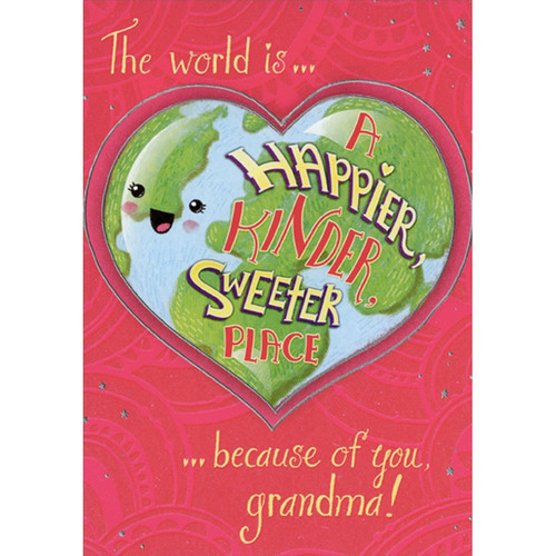 Heart Shaped Earth Juvenile Grandparent's Day Card for Grandma: The world is… a happier, kinder, sweeter place… because of you, grandma!