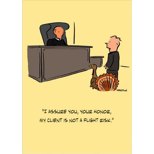 Flight Risk Funny / Humorous Thanksgiving Card: “I assure you, your honor, my client is not a flight risk.”