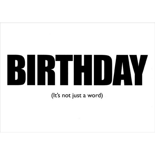 Birthday Not Just a Word Funny / Humorous Birthday Card: BIRTHDAY (It's not just a word)