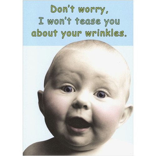 Teasing Baby Funny / Humorous Birthday Card: Don't worry, I won't tease you about your wrinkles.