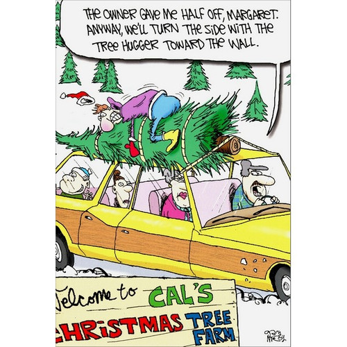 Tree Hugger Box of 12 Funny / Humorous Christmas Cards: The owner gave me half off, Margaret. Anyway, we'll turn the side with the tree hugger toward the wall.