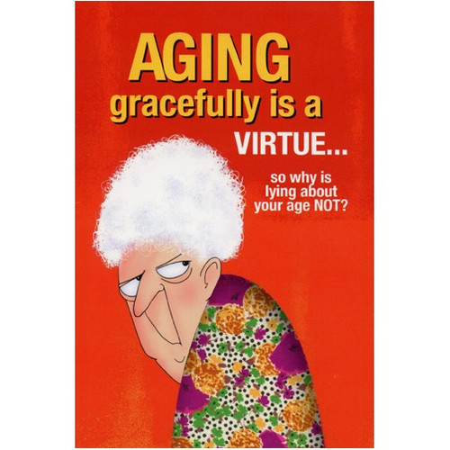 Aging Gracefully is a Virtue Funny / Humorous Birthday Card: Aging gracefully is a virtue… so why is lying about your age NOT?