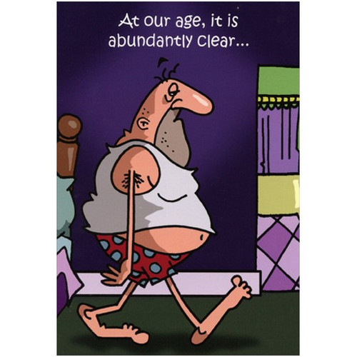Abundantly Clear Funny Birthday Card: At our age, it is abundantly clear…