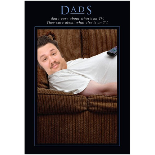 Dads Funny / Humorous Father's Day Card: Dads don't care about what's on TV.  They care about what else is on TV.