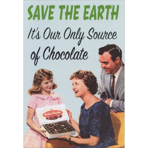 Source of Chocolate Funny / Humorous Birthday Card: SAVE THE EARTH   It's our only source of chocolate