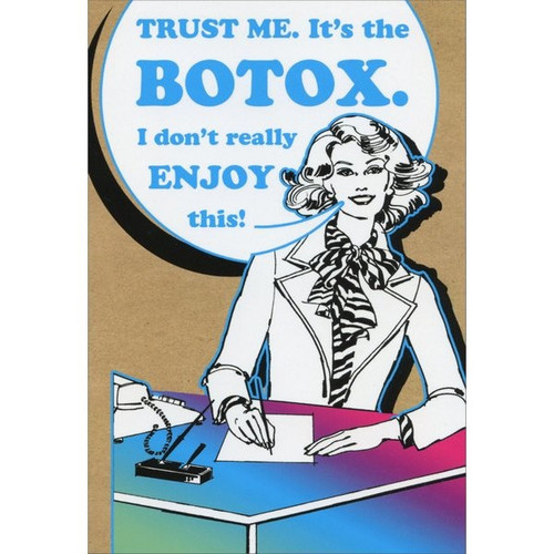 Botox Funny / Humorous Birthday Card: Trust me.  It's the Botox.  I don't really enjoy this!